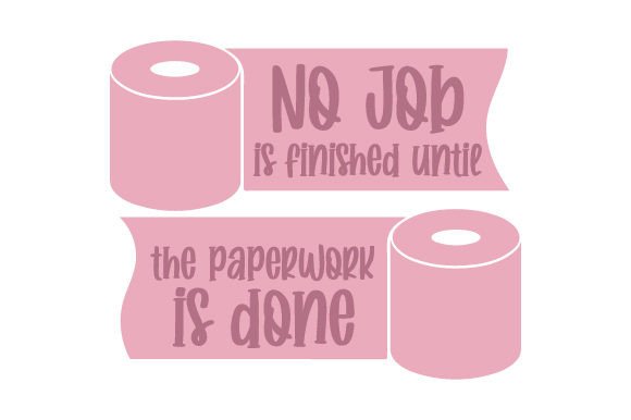 Branding With Humor: No Job is Finished Until the Paperwork is Done - Funny Toilet Paper Quote