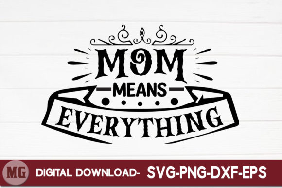Mom Means Everything Graphics for Crafts