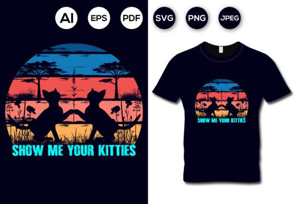 Show Me Your Kitties Cat T-shirt Graphics
