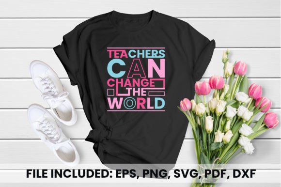 Teachers Can Change the World T-Shirt Graphic